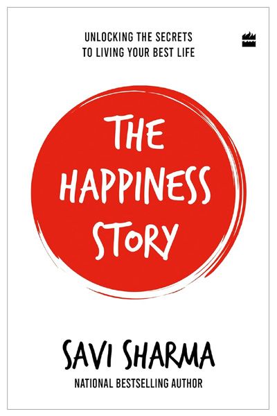 The Happiness Story : Unlocking the Secrets to Living Your Best Life