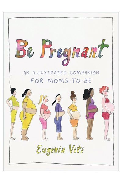 Be Pregnant: An Illustrated Companion for Moms-To-Be