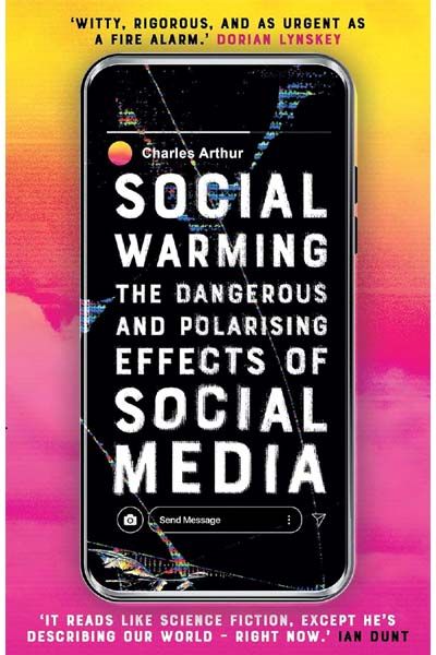 Social Warming - The Dangerous And Polarising Effects of Social Media