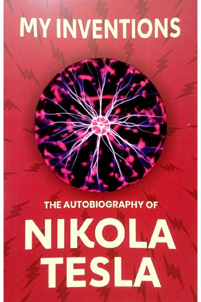My Inventions: The Autobiography of Nikola Tesla