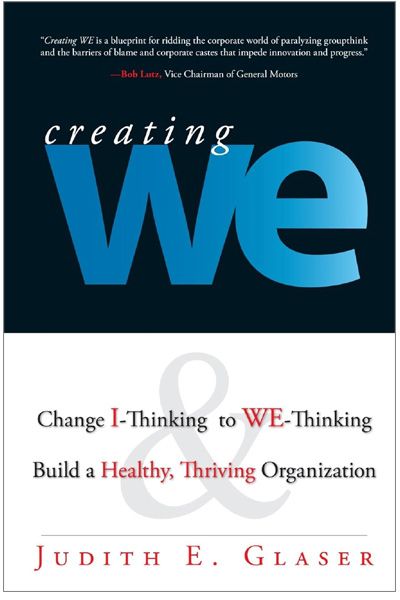 Creating We: Change I-thinking to We-thinking and Build a Healthy, Thriving Organization