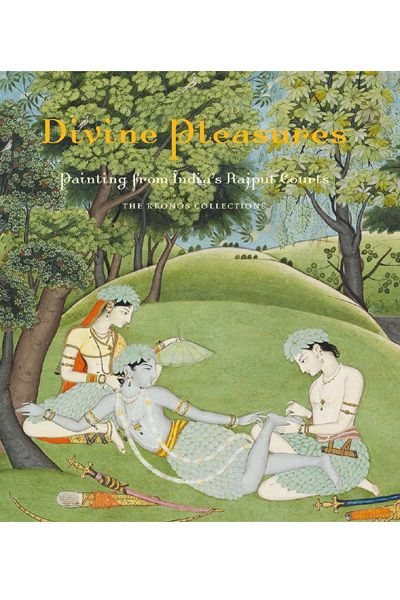 Divine Pleasures: Painting from India's Rajput Courts. The Kronos Collections