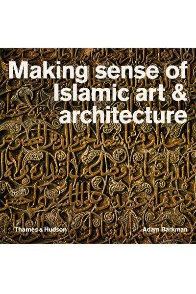 Making Sense Of Islamic Art & Architecture