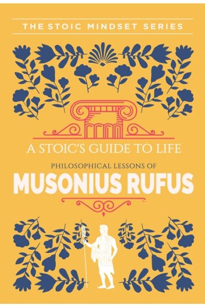 W:Bf:A Stoic's Guide To Life Musonius Rufus