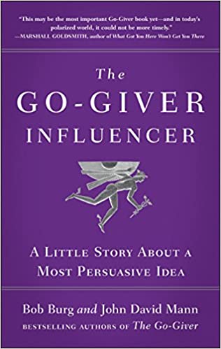 The Go-Giver Influencer: A Little Story About a Most Persuasive Idea