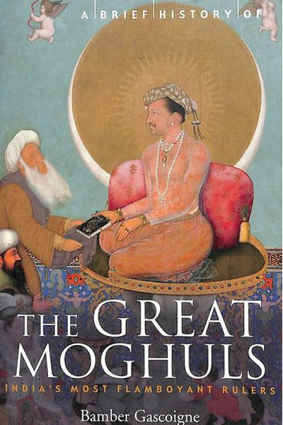 A Brief History of the Great Moghuls: India's Most Flamboyant Rulers (Brief Histories)