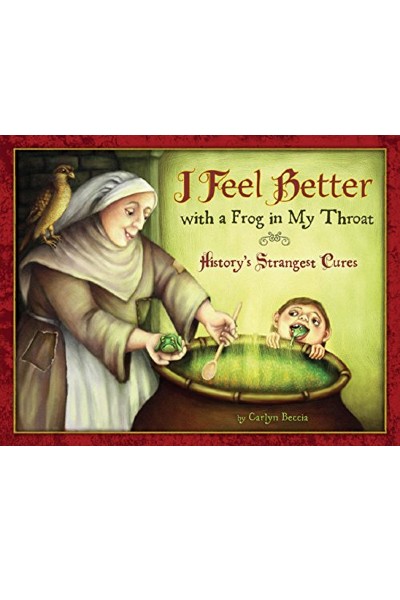 I Feel Better With a Frog in My Throat: History's Strangest Cures