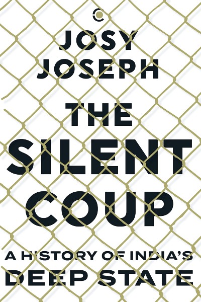 The Silent Coup: A History of India's Deep State