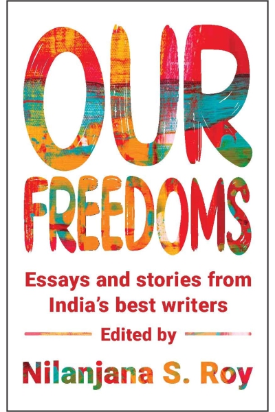 Our Freedoms : Essays and Stories from India’s Best Writers