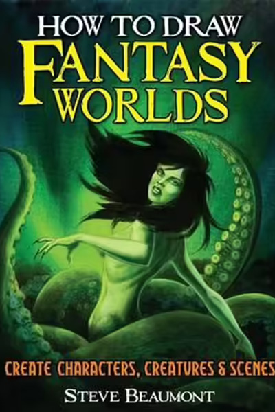 How to Draw Fantasy Worlds: Create Characters, Creatures & Scenes