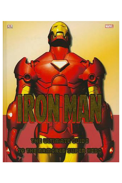 Iron Man: The Ultimate Guide to the Armored Super Hero