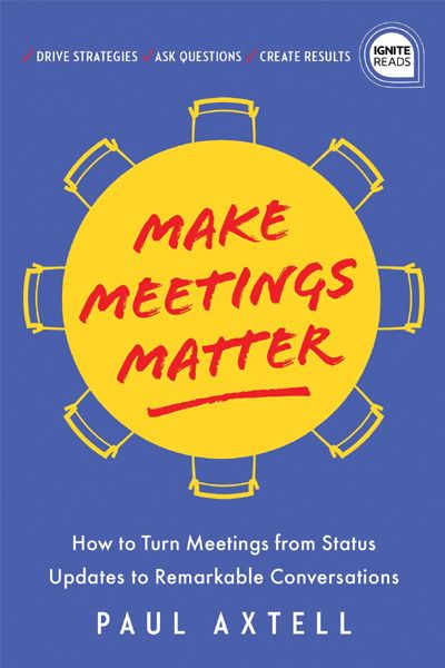Make Meetings Matter - How to Turn Meetings from Status Updates to Remarkable Conversations